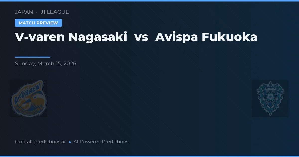 V-varen Nagasaki vs Avispa Fukuoka — dự đoán và xem trước trận đấu