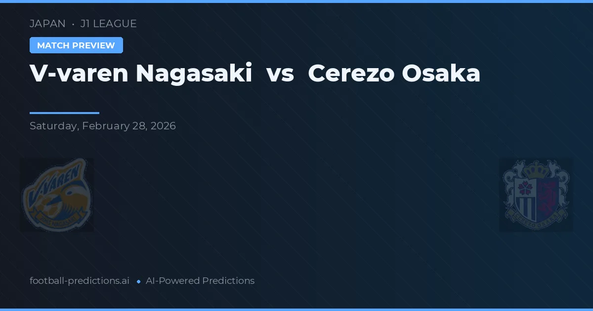 V-varen Nagasaki vs Cerezo Osaka — dự đoán và xem trước trận đấu