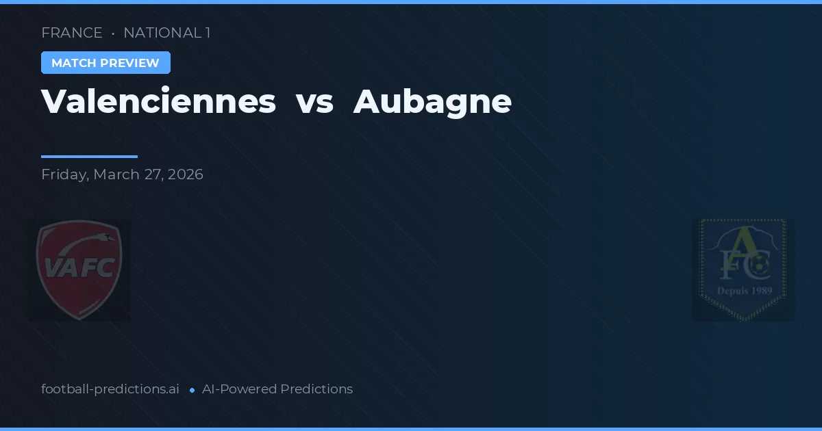 Valenciennes vs Aubagne — pronostico e anteprima del match