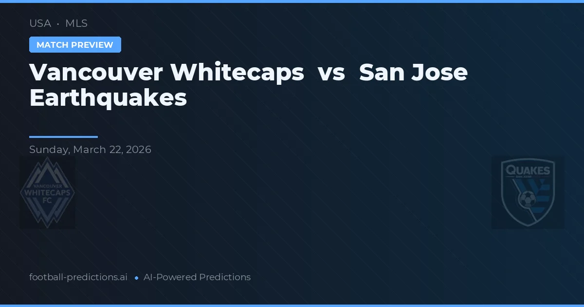 Vancouver Whitecaps vs San Jose Earthquakes — prediksi dan pratinjau pertandingan