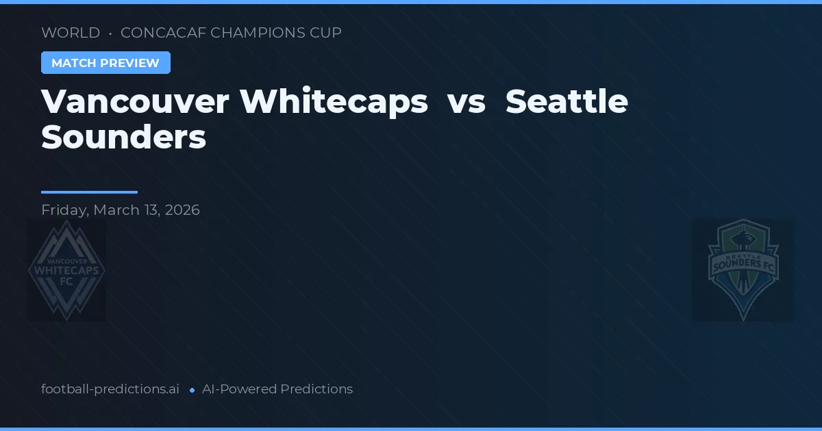 Vancouver Whitecaps vs Seattle Sounders — prediksi dan pratinjau pertandingan