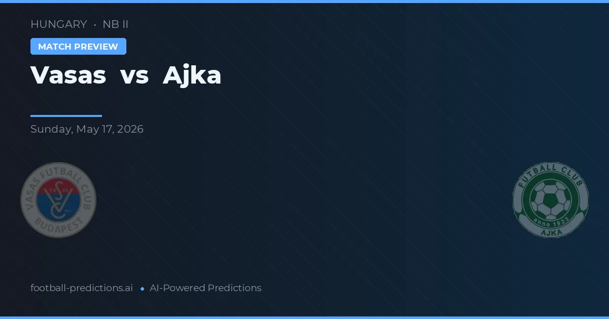 Vasas vs Ajka — prediksi dan pratinjau pertandingan
