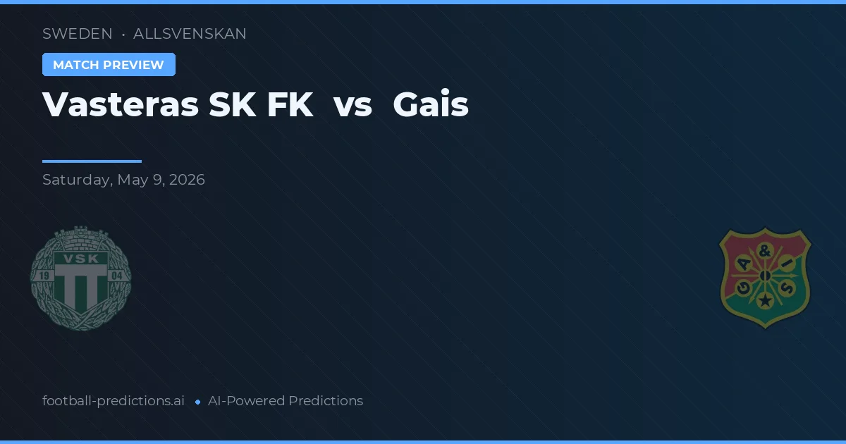 Vasteras SK FK vs Gais — match prediction & preview