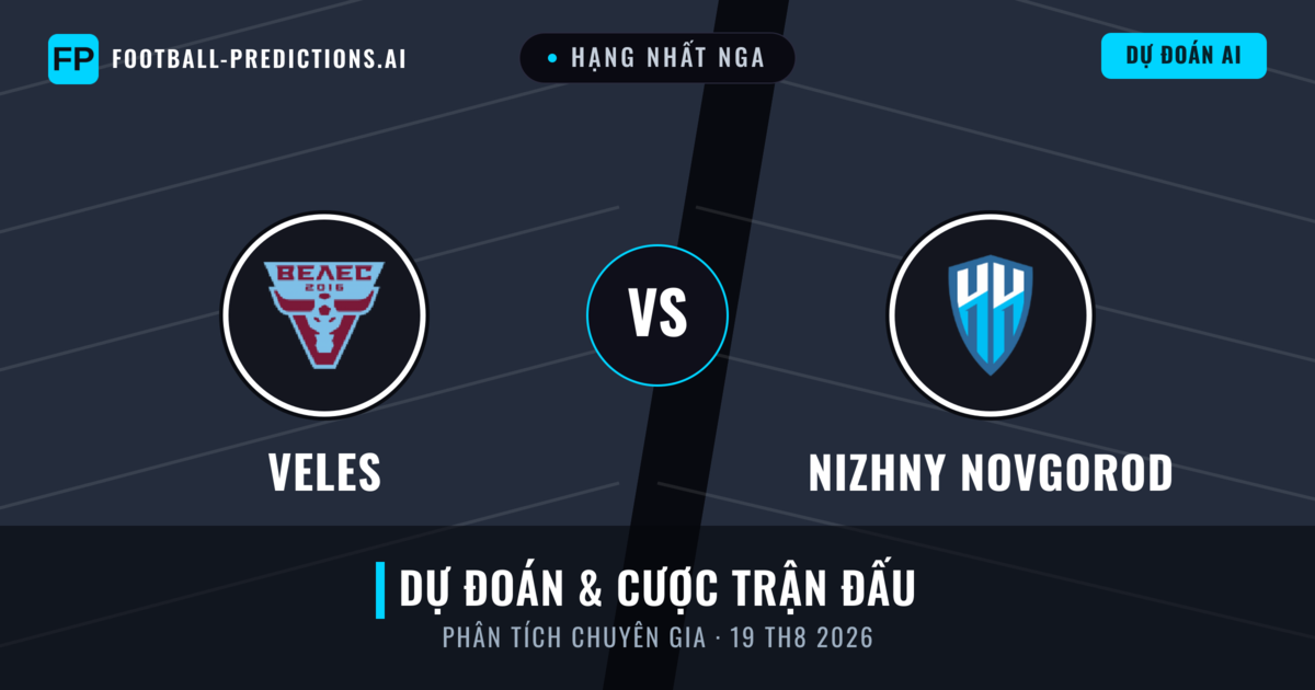 Veles vs Nizhny Novgorod — dự đoán và xem trước trận đấu