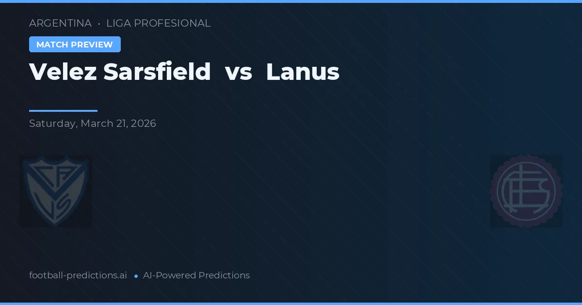 Velez Sarsfield vs Lanus — match prediction & preview