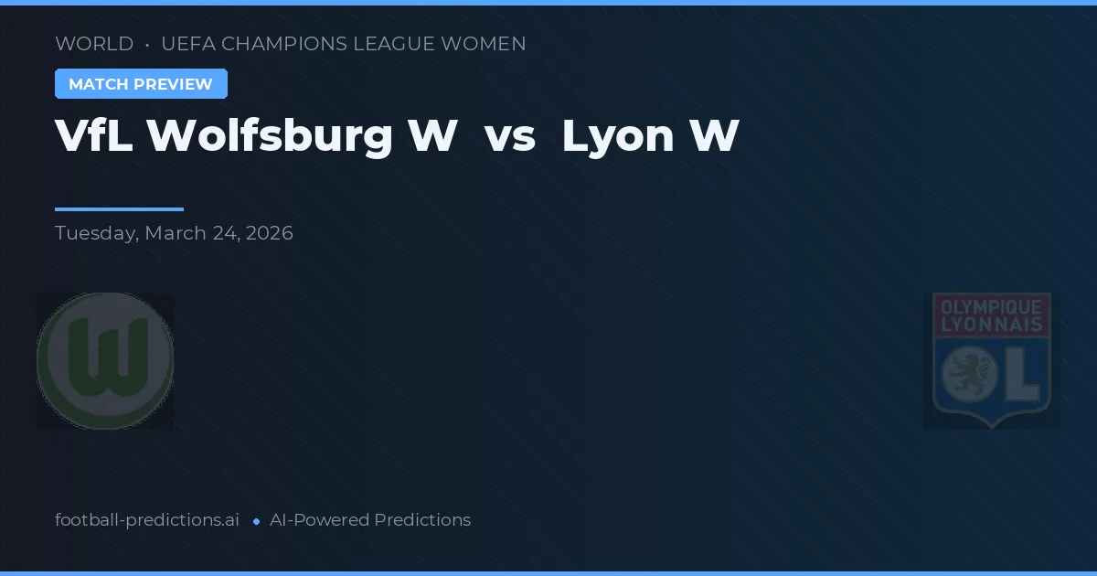 VfL Wolfsburg W vs Lyon Nữ — dự đoán và xem trước trận đấu