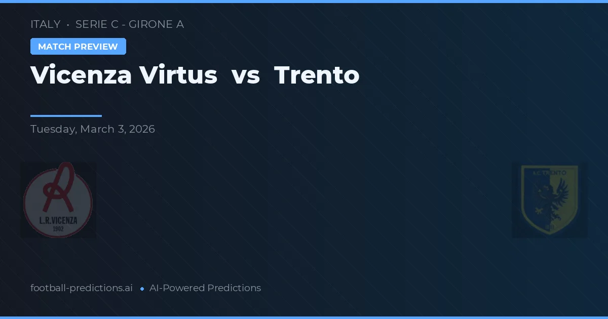 Vicenza Virtus vs Trento — Prognose und Spielvorschau