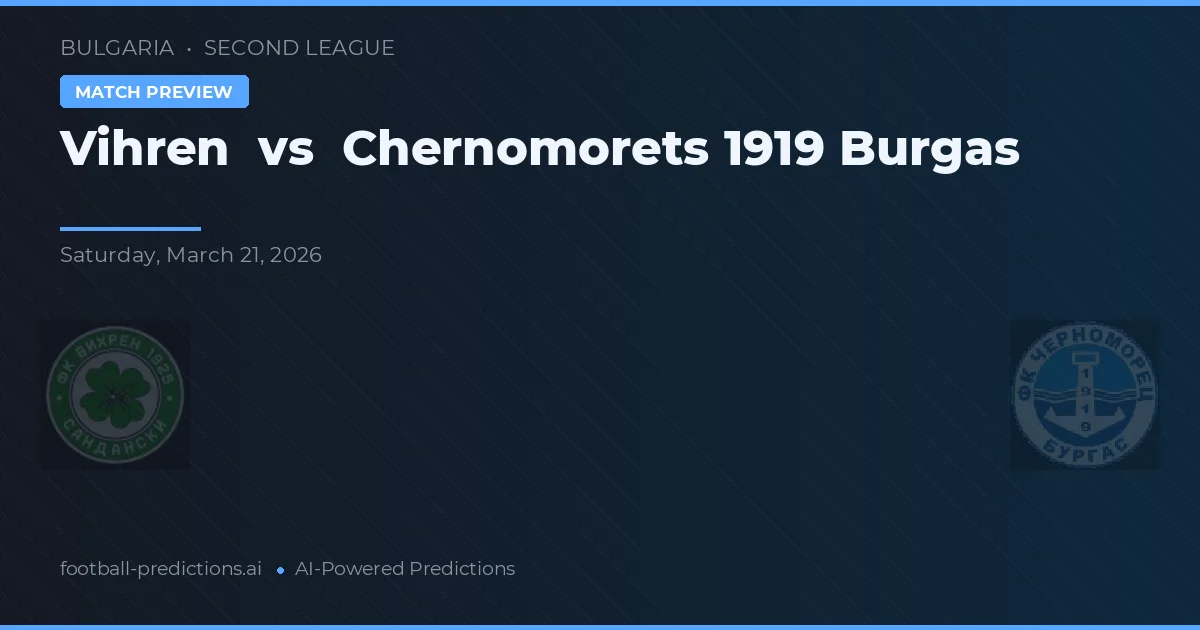 Vihren vs Chernomorets 1919 Burgas — pronostico e anteprima del match