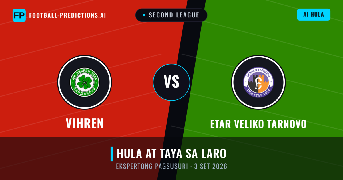 Vihren vs Etar Veliko Tarnovo — hula at preview ng laban