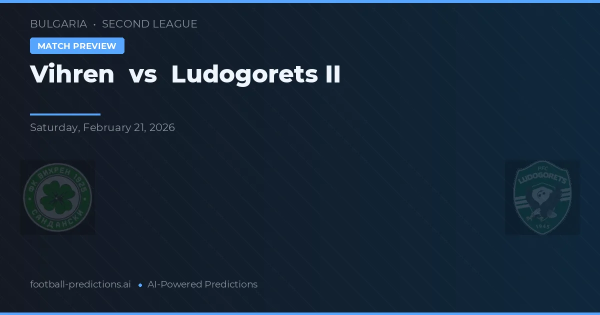 Vihren vs Ludogorets II — match prediction & preview