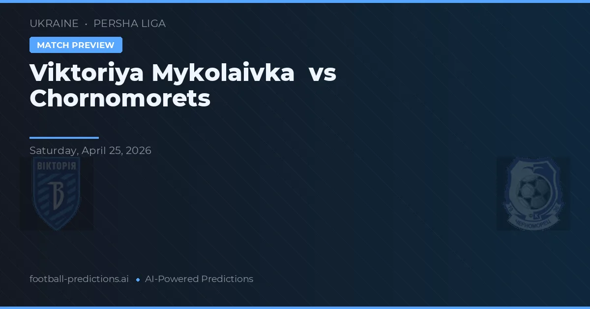 Viktoriya Mykolaivka vs Chornomorets — prediksi dan pratinjau pertandingan