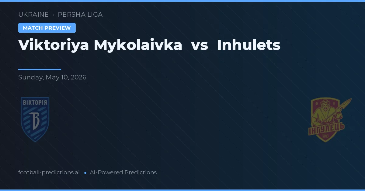 Viktoriya Mykolaivka vs Inhulets — Prognose und Spielvorschau