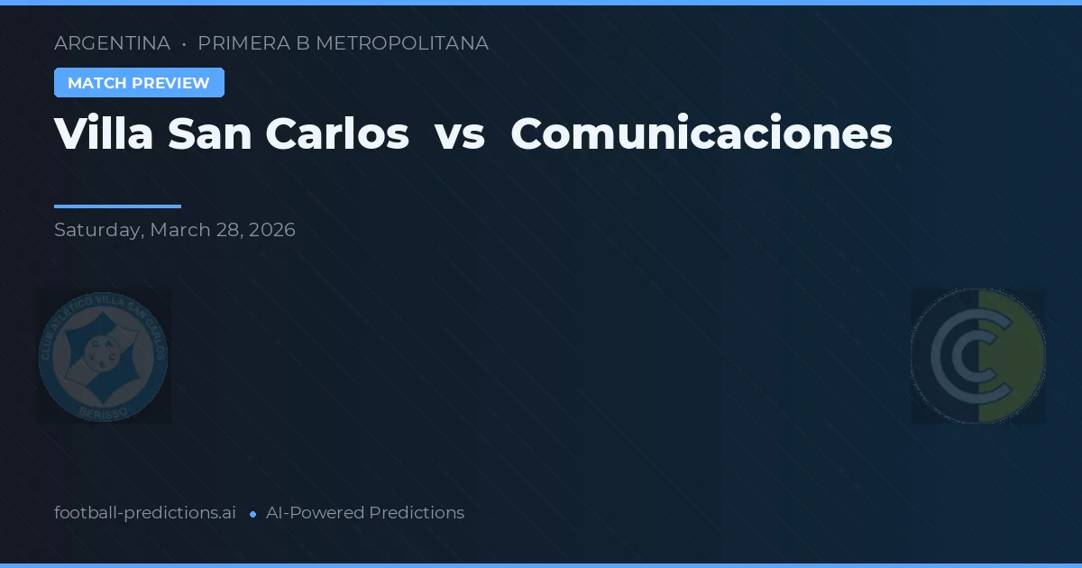 Villa San Carlos vs Comunicaciones — match prediction & preview