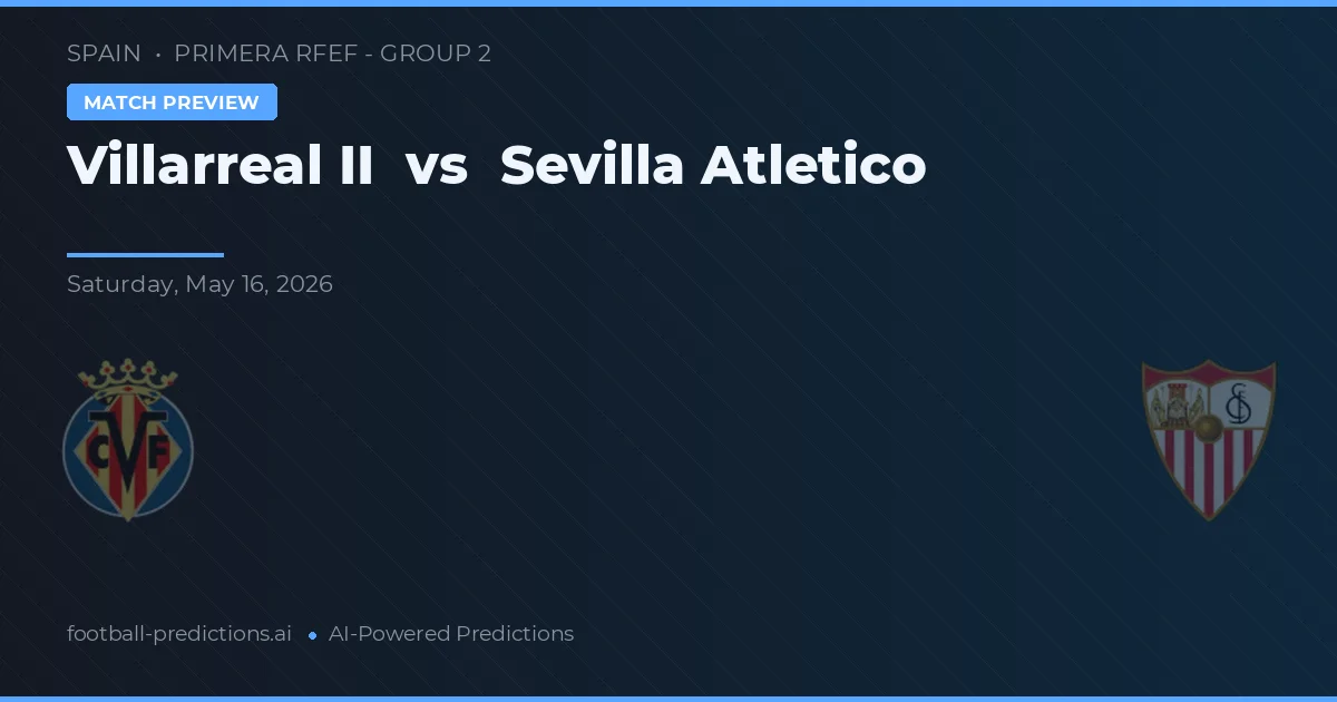 Villarreal B vs Sevilla Atlético — pronostico e anteprima del match