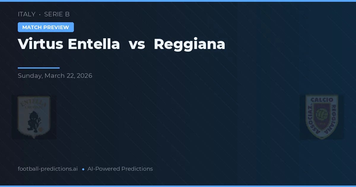 Virtus Entella vs Reggiana — pronostico e anteprima del match