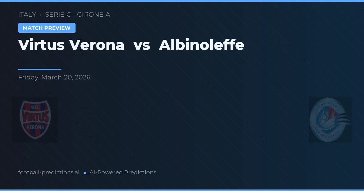 Virtus Verona vs Albinoleffe — dự đoán và xem trước trận đấu