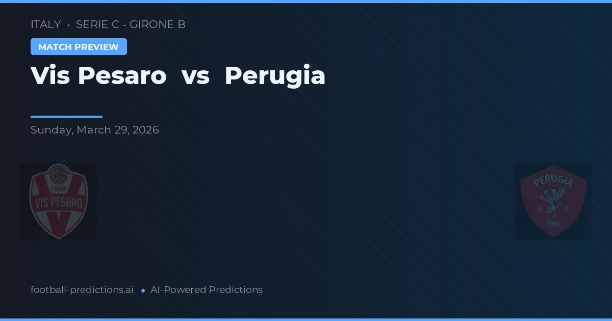 Vis Pesaro vs Perugia — dự đoán và xem trước trận đấu