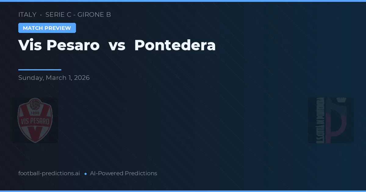 Vis Pesaro vs Pontedera — match prediction & preview