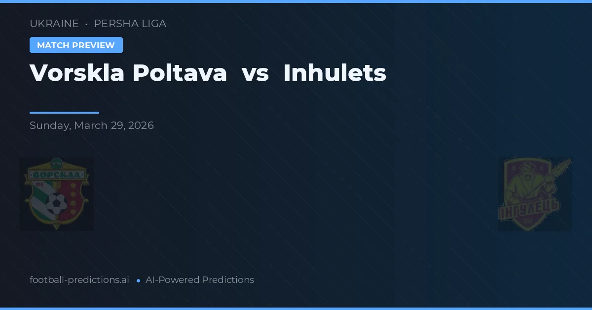 Vorskla Poltava vs Inhulets — pronostico e anteprima del match