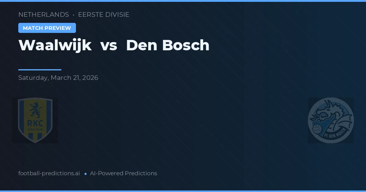 Waalwijk vs Den Bosch — dự đoán và xem trước trận đấu
