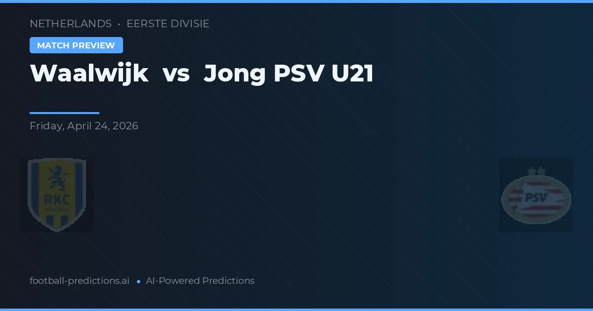 Waalwijk vs Jong PSV — prediksi dan pratinjau pertandingan