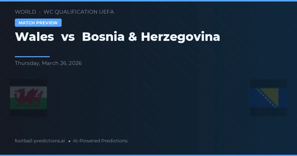 Wales vs Bosnia dan Herzegovina — prediksi dan pratinjau pertandingan