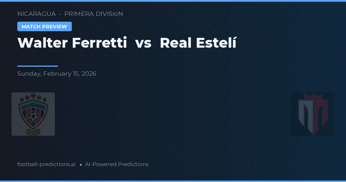 Walter Ferretti - Real Estelí — maç tahmini ve önizleme