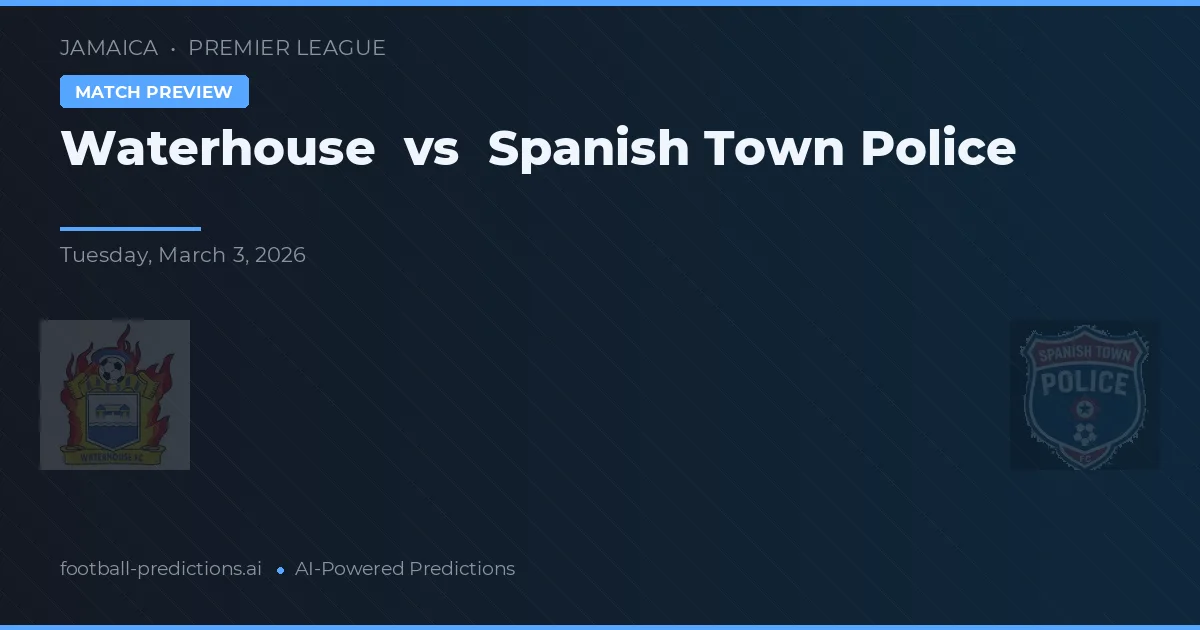 Waterhouse vs Spanish Town Police — Prognose und Spielvorschau