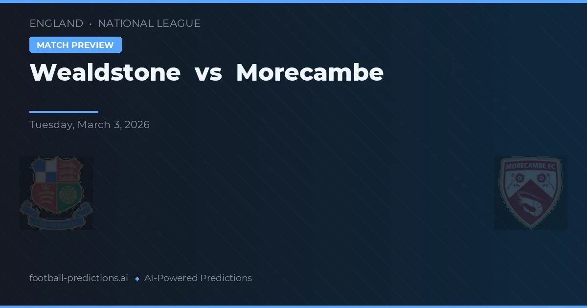 Wealdstone - Morecambe — maç tahmini ve önizleme