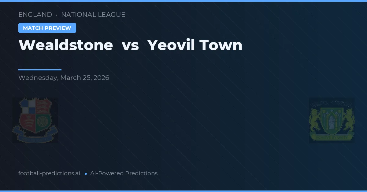 Wealdstone vs Yeovil Town — match prediction & preview