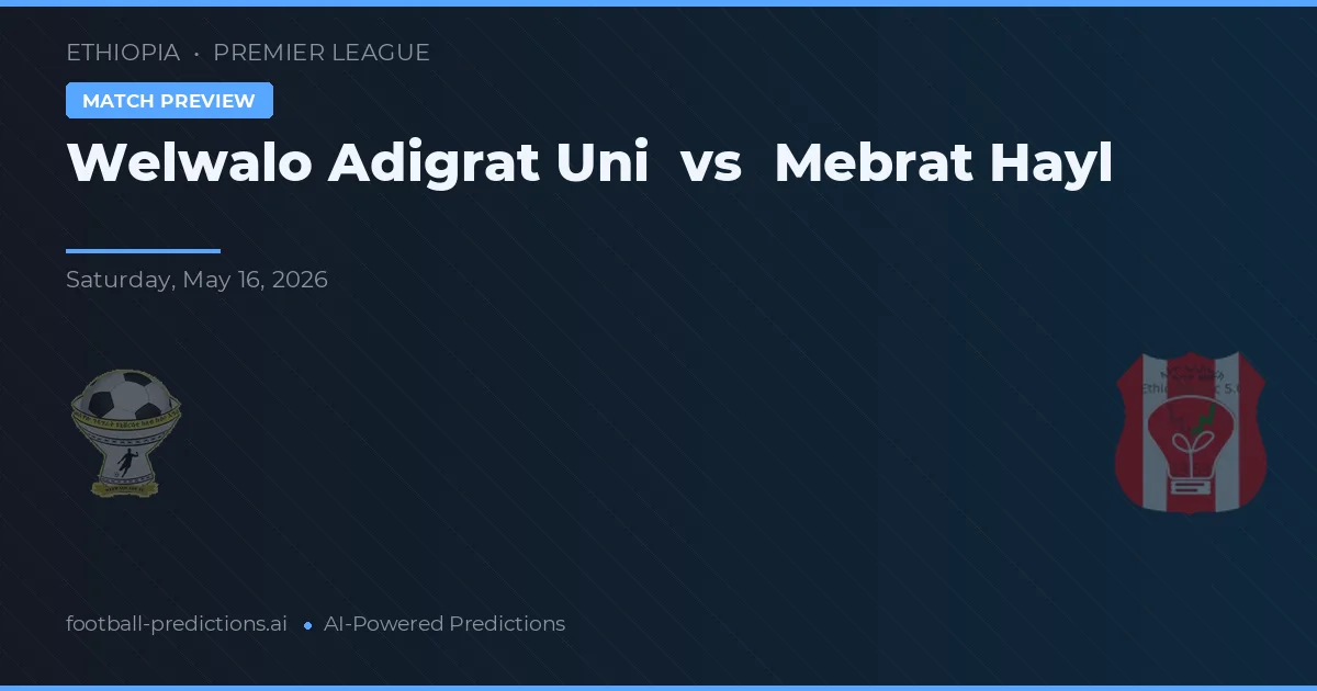Welwalo Adigrat Uni vs Mebrat Hayl — pronostic et avant-match