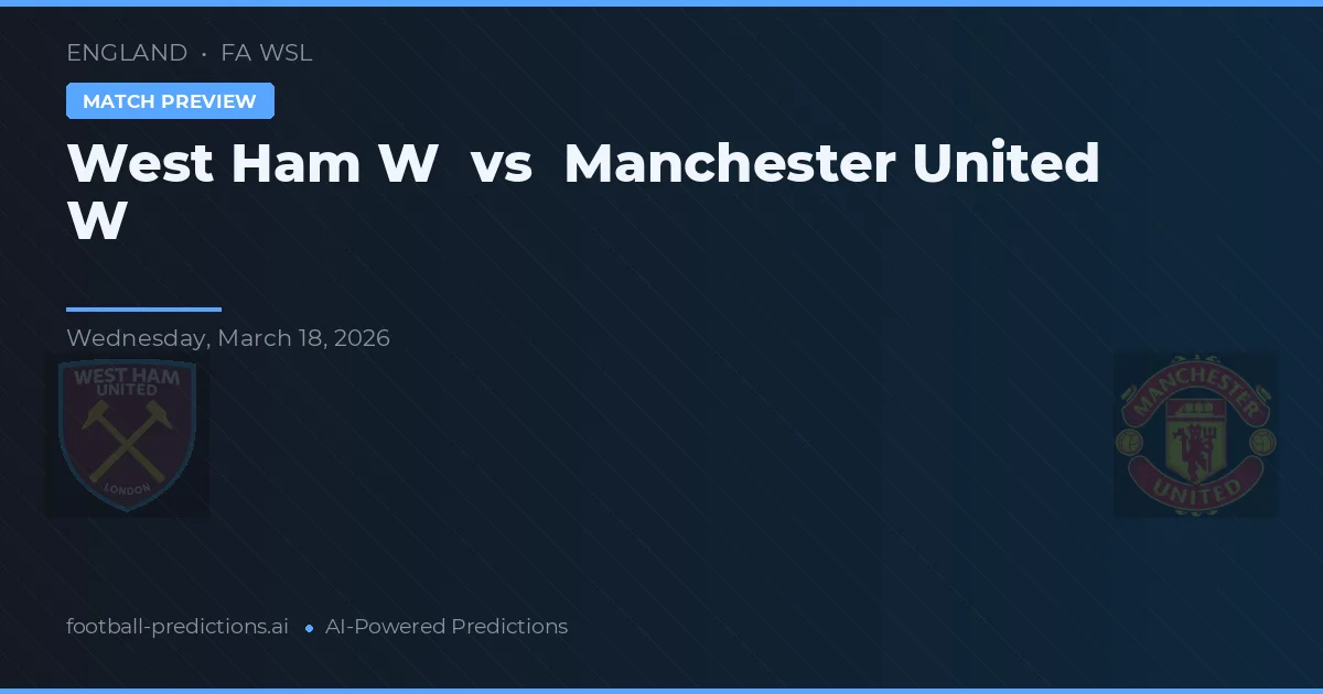 West Ham W - Manchester United Kadın — maç tahmini ve önizleme