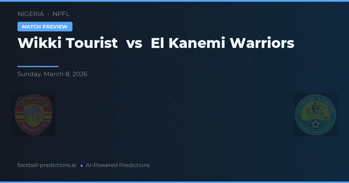 Wikki Tourist vs El Kanemi Warriors — match prediction & preview