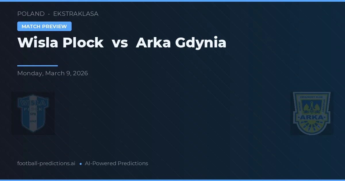 Wisła Płock vs Arka Gdynia — hula at preview ng laban