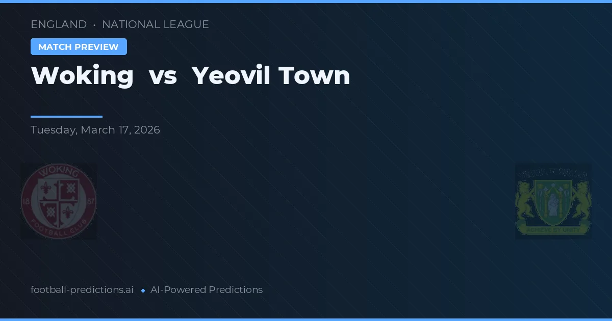 Woking vs Yeovil Town — pronostic et avant-match