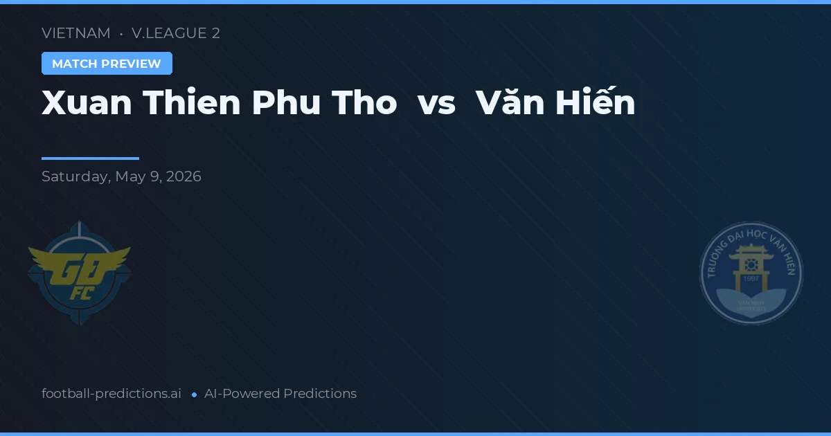 Xuan Thien Phu Tho vs Văn Hiến — pronostico e anteprima del match