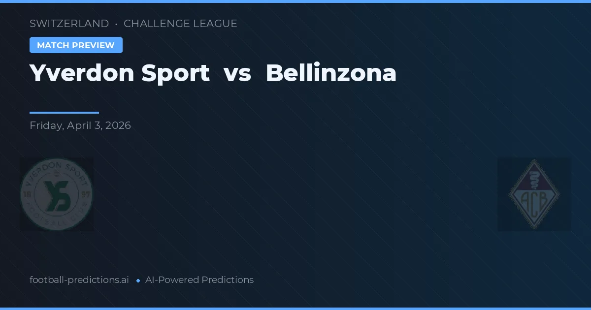 Yverdon Sport vs Bellinzona — pronostic et avant-match