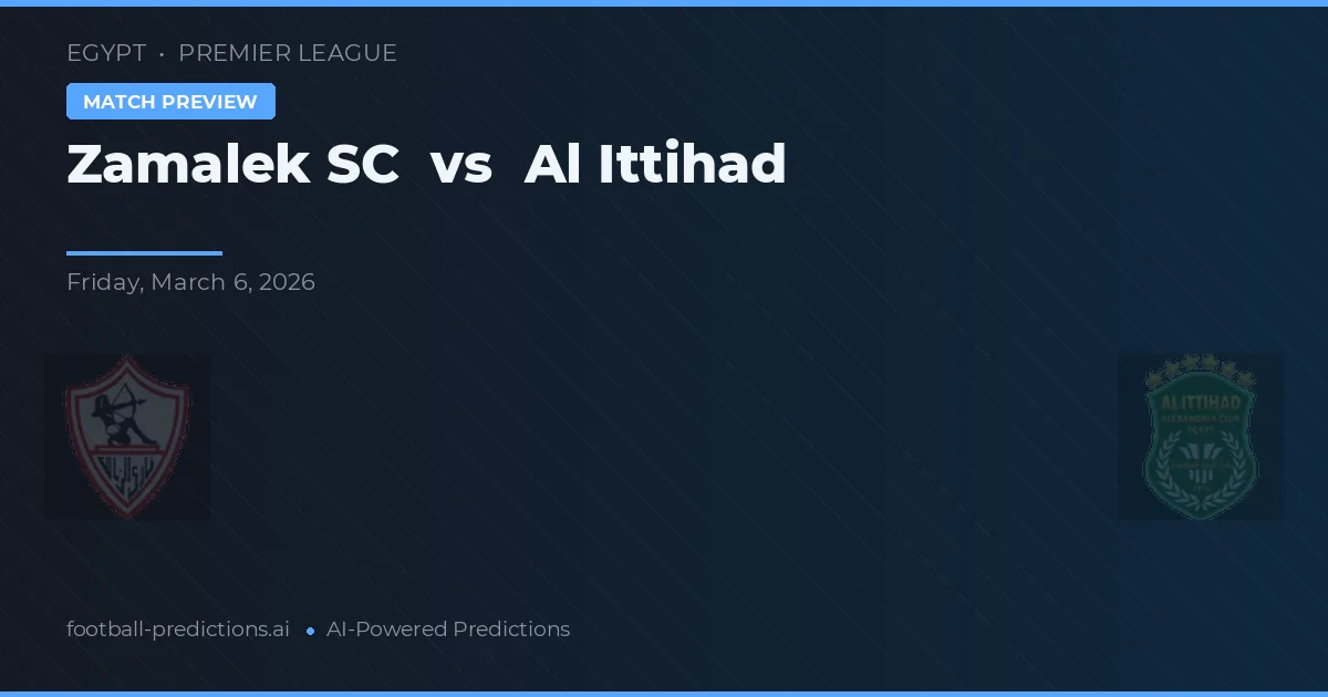 Zamalek SC vs Al Ittihad — dự đoán và xem trước trận đấu