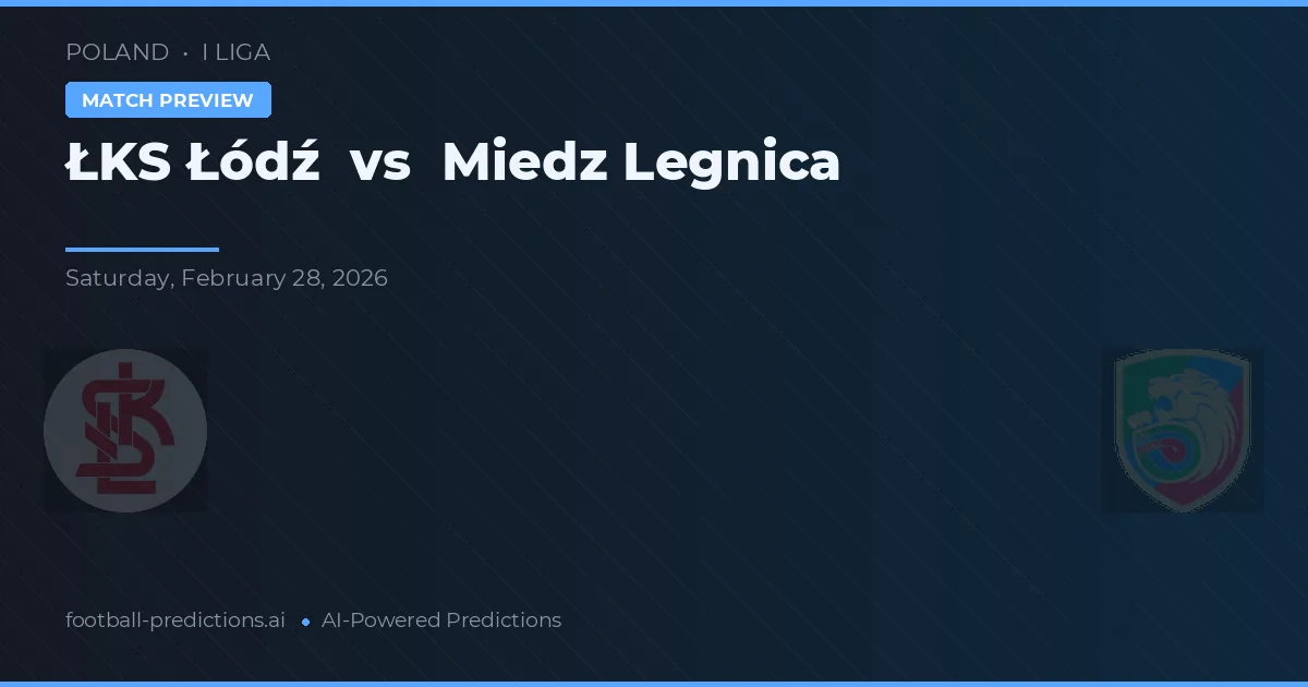 ŁKS Łódź vs Miedz Legnica — dự đoán và xem trước trận đấu