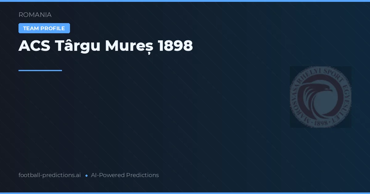 ACS Târgu Mureș 1898 Predictions & Stats