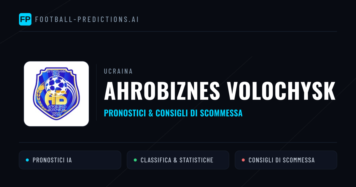 Pronostici e Statistiche Ahrobiznes Volochysk