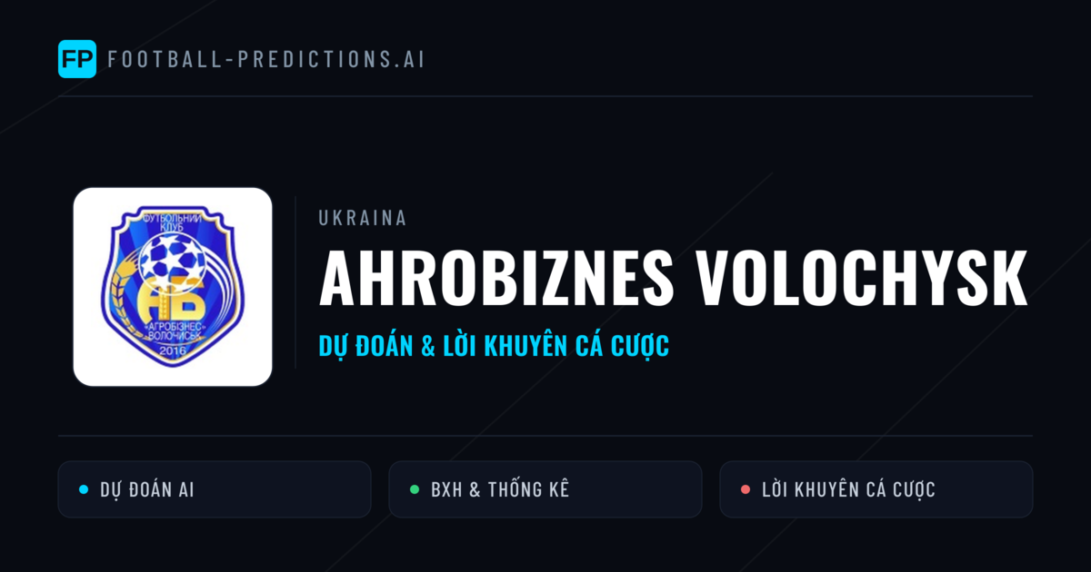 Ahrobiznes Volochysk Dự đoán & Thống kê