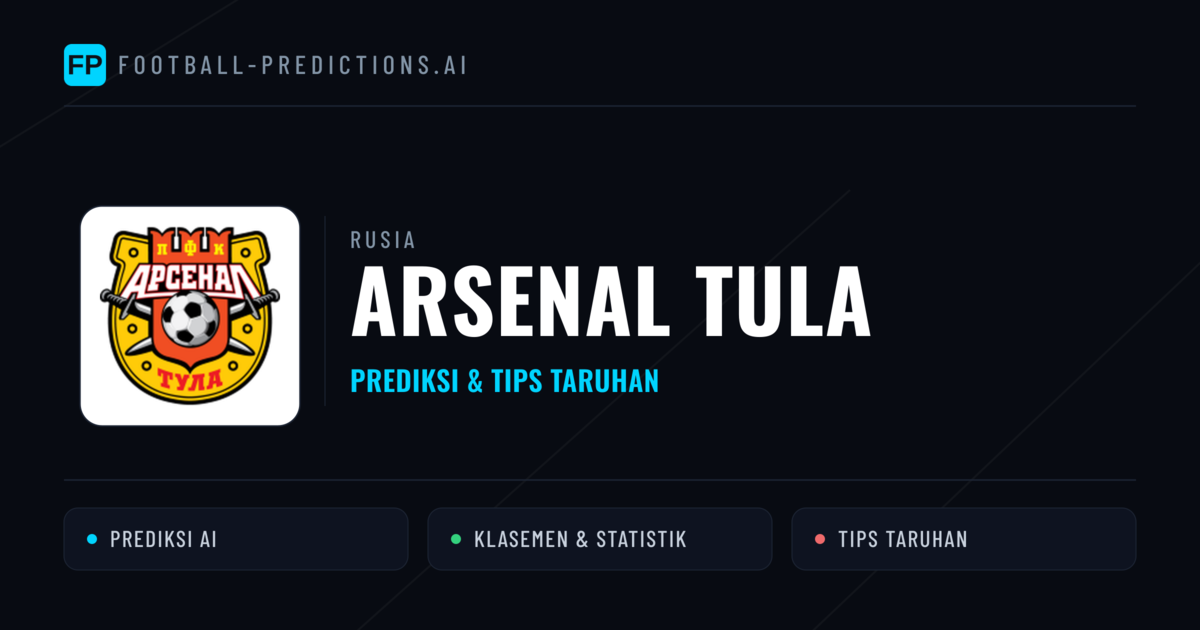 Arsenal Tula Prediksi & Statistik Piala Dunia