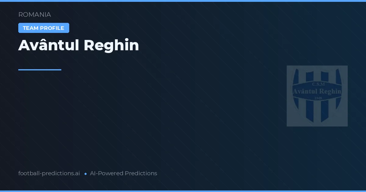 Avântul Reghin Prediksi & Statistik Piala Dunia
