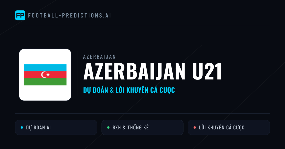Azerbaijan U21 Dự đoán & Thống kê