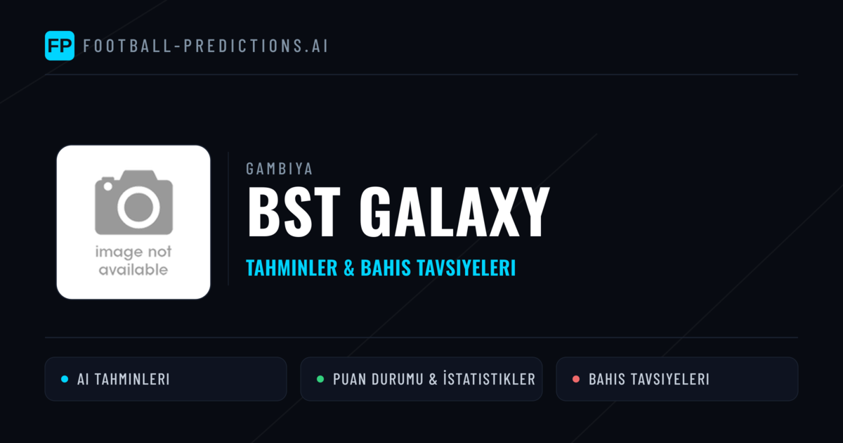 BST Galaxy Tahminleri & İstatistikler