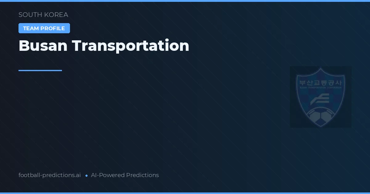 Pronostici e Statistiche Busan Transportation