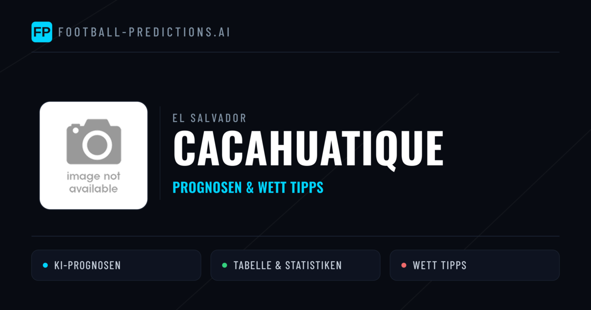 Cacahuatique Prognosen & Statistiken