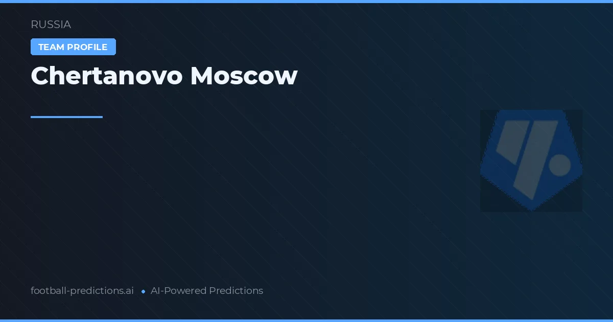 Chertanovo Moscow Predictions & Stats