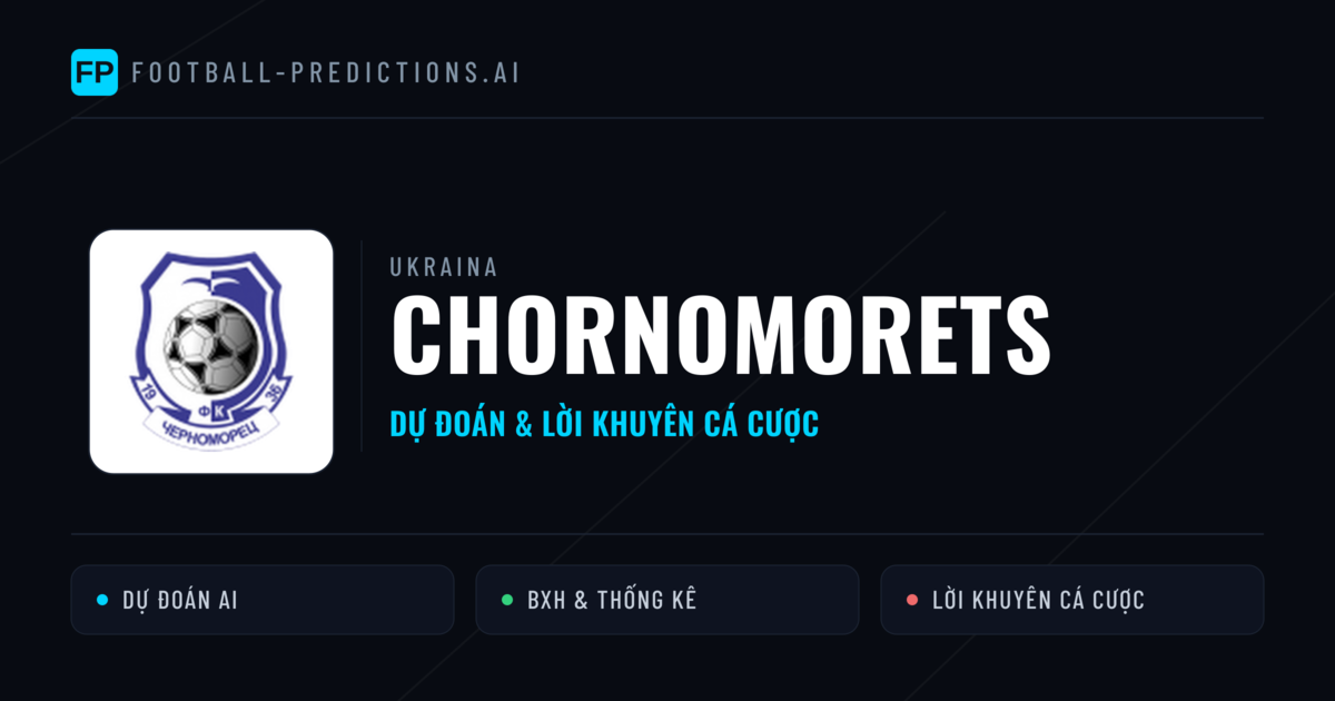 Chornomorets Dự đoán & Thống kê